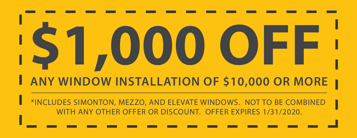 $1,000 Off Any Window Installation of $10,000 Or More